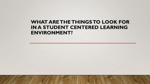 What Are The Things To Look For In A Student Centered Learning Environment?