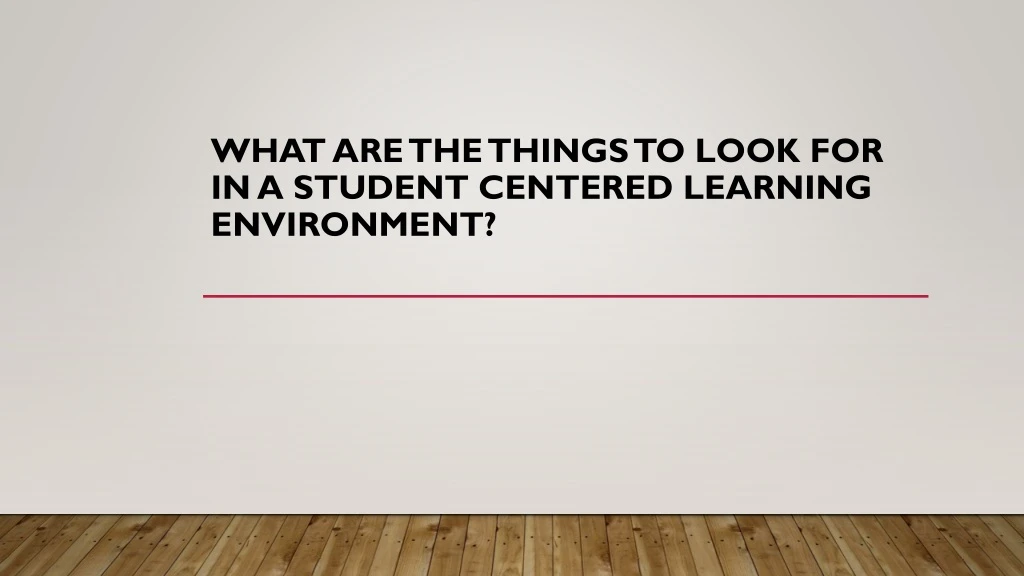what are the things to look for in a student centered learning environment