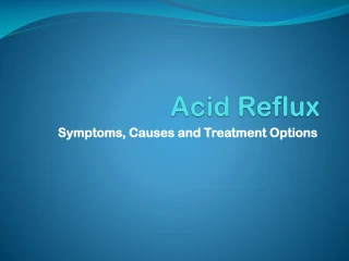 Acid Reflux - Symptoms, Causes and Treatment Options - slide 1