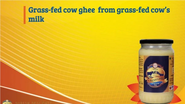 Grass-fed cow ghee from grass-fed cow’s milk