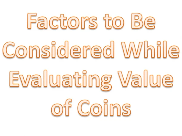 Factors to Be Considered While Evaluating Value of Coins