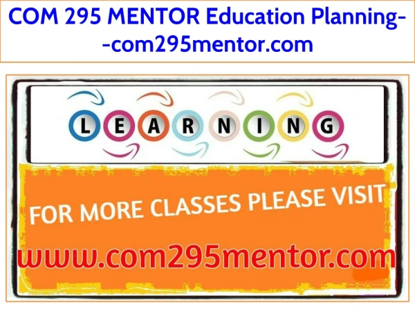 COM 295 MENTOR Education Planning--com295mentor.com