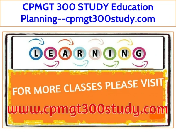 CPMGT 300 STUDY Education Planning--cpmgt300study.com