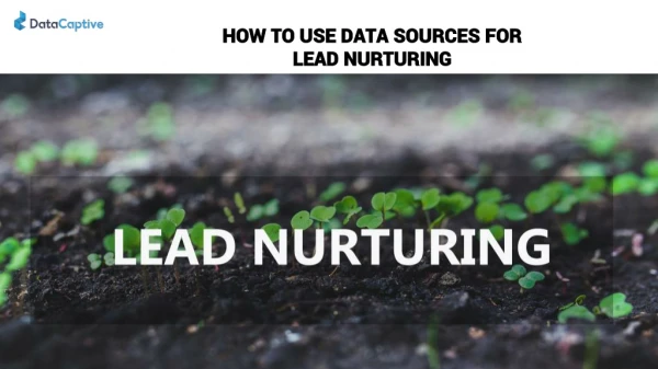 HOW TO USE DATA SOURCES FOR LEAD NURTURING