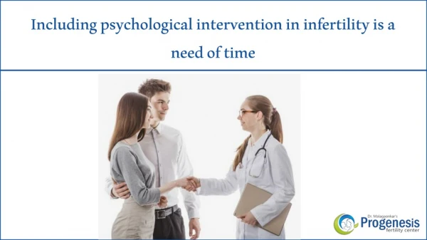 Including psychological intervention in infertility is a need of time