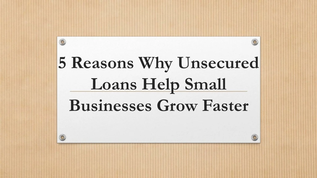 5 reasons why unsecured loans help small businesses grow faster