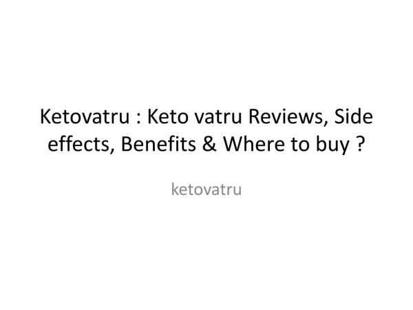 Ketovatru : Keto vatru Reviews, Side effects, Benefits & Where to buy ?