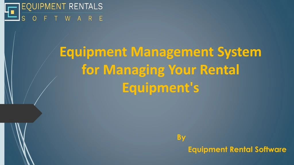 equipment management system for managing your rental equipment s