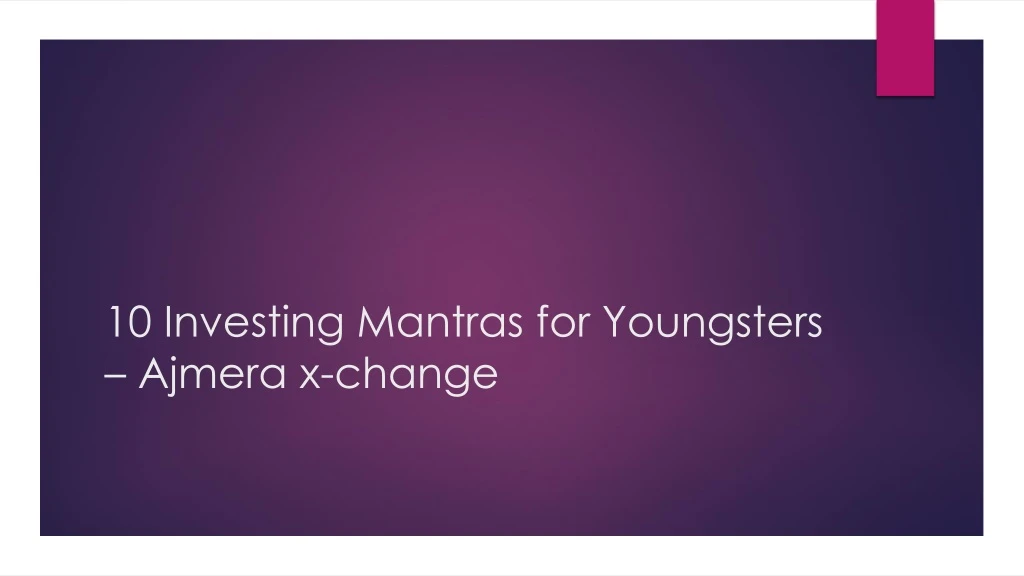 10 investing mantras for youngsters ajmera x change