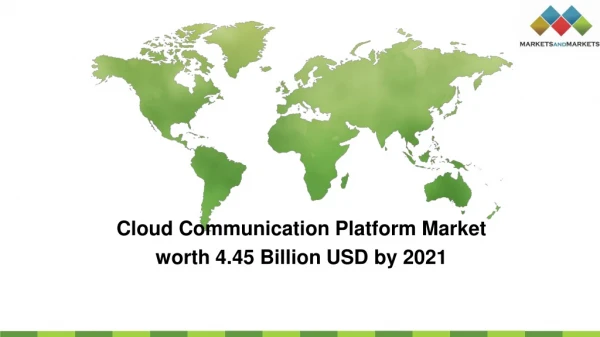 Cloud Communication Platform Market will reach 4.45 Billion USD by 2021