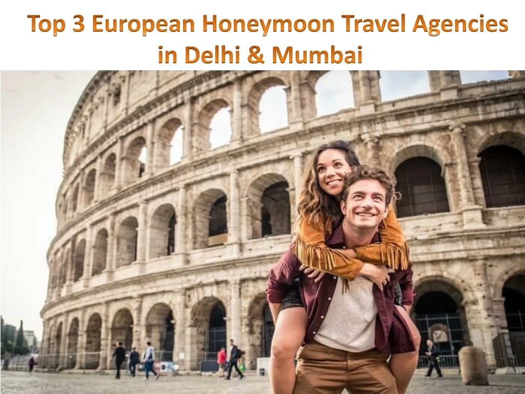 top 3 european honeymoon travel agencies in delhi