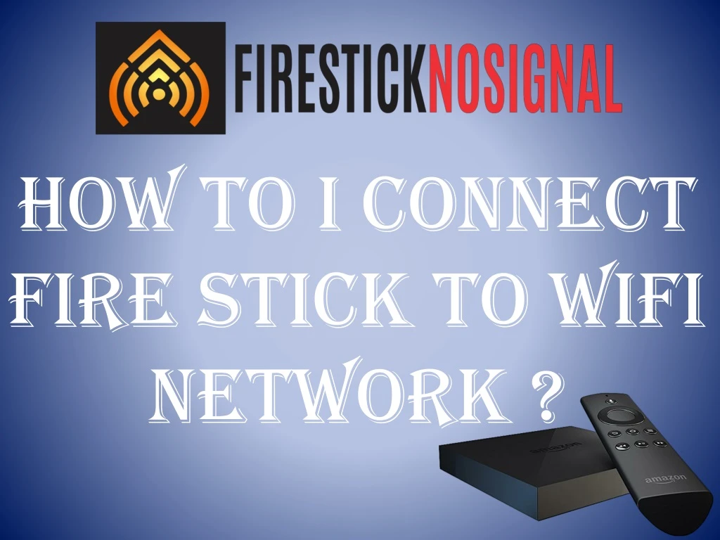 how to i connect fire stick to wifi network