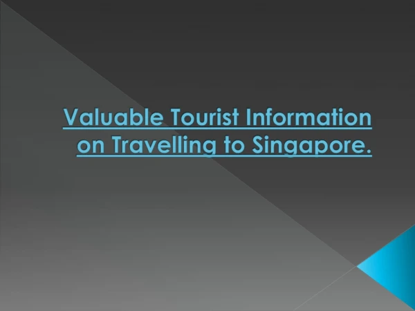 Valuable Tourist Information on Travelling to Singapore.