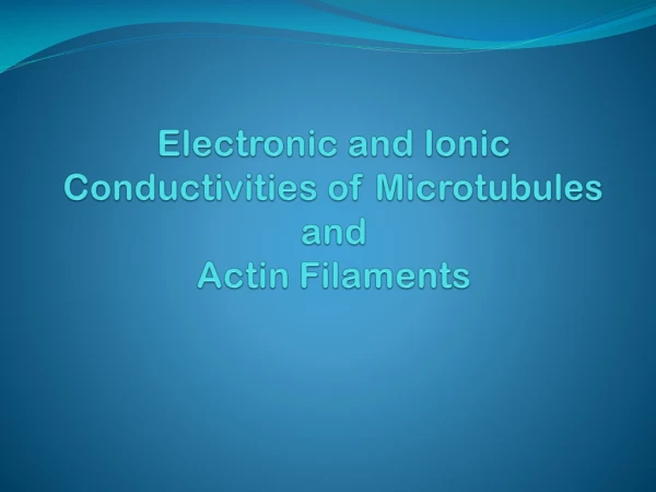 Electronic and Ionic Conductivities of Microtubules and Actin Filaments