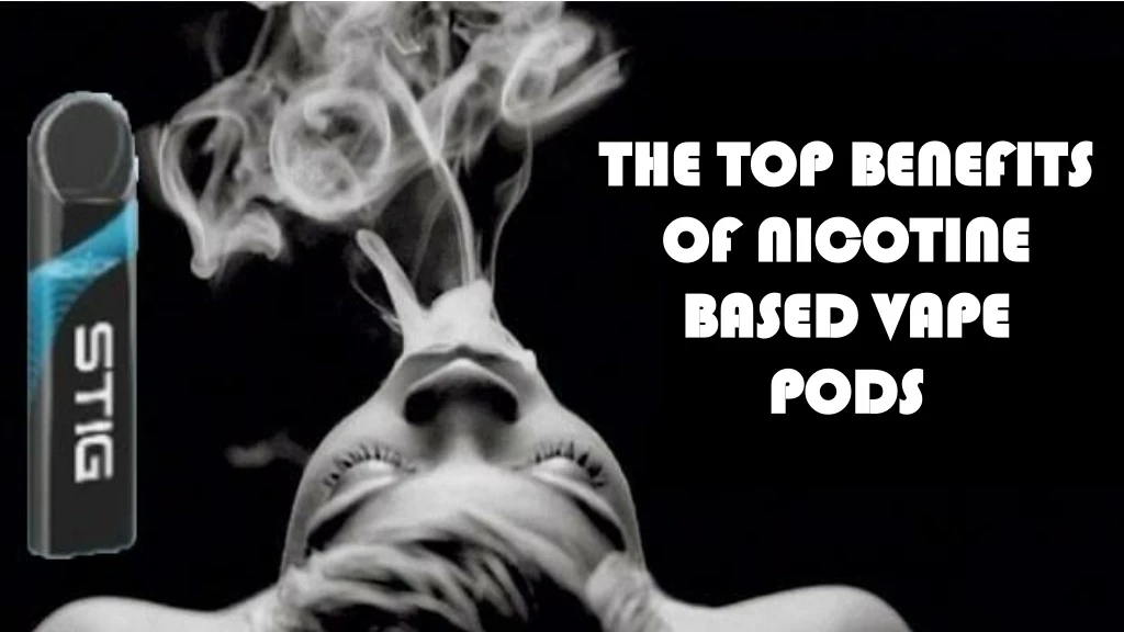 the top benefits of nicotine based vape pods