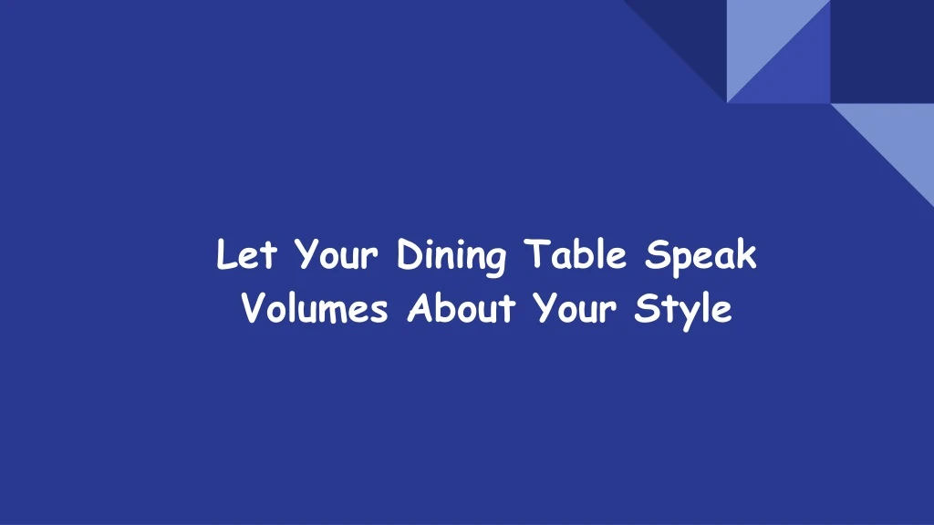 let your dining table speak volumes about your style