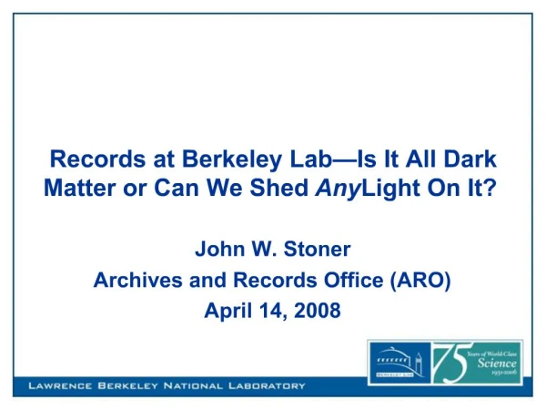 Records at Berkeley Lab Is It All Dark Matter or Can We Shed Any Light On It