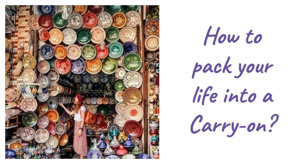 how to pack your life into a carry on