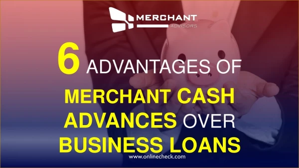 6 advantages of merchant cash advances over business loans