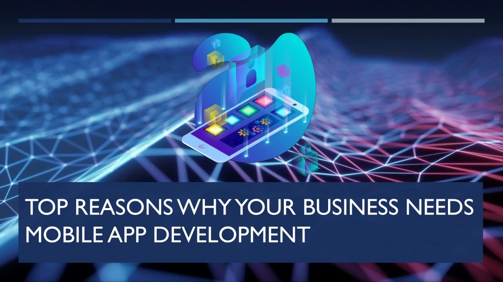 top reasons why your business needs mobile app development