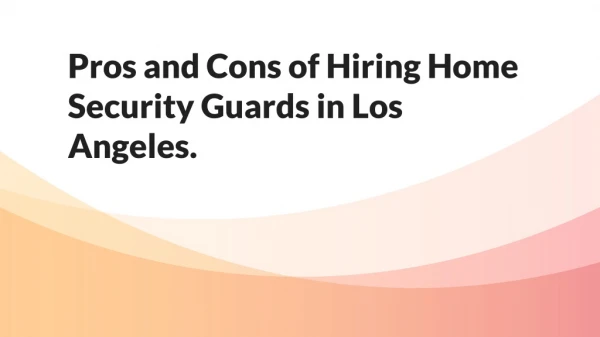 Pros and Cons of Hiring Home Security Guards in Los Angeles.