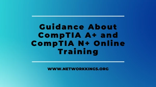 Get the Guidance About CompTIA A and CompTIA N Online Training