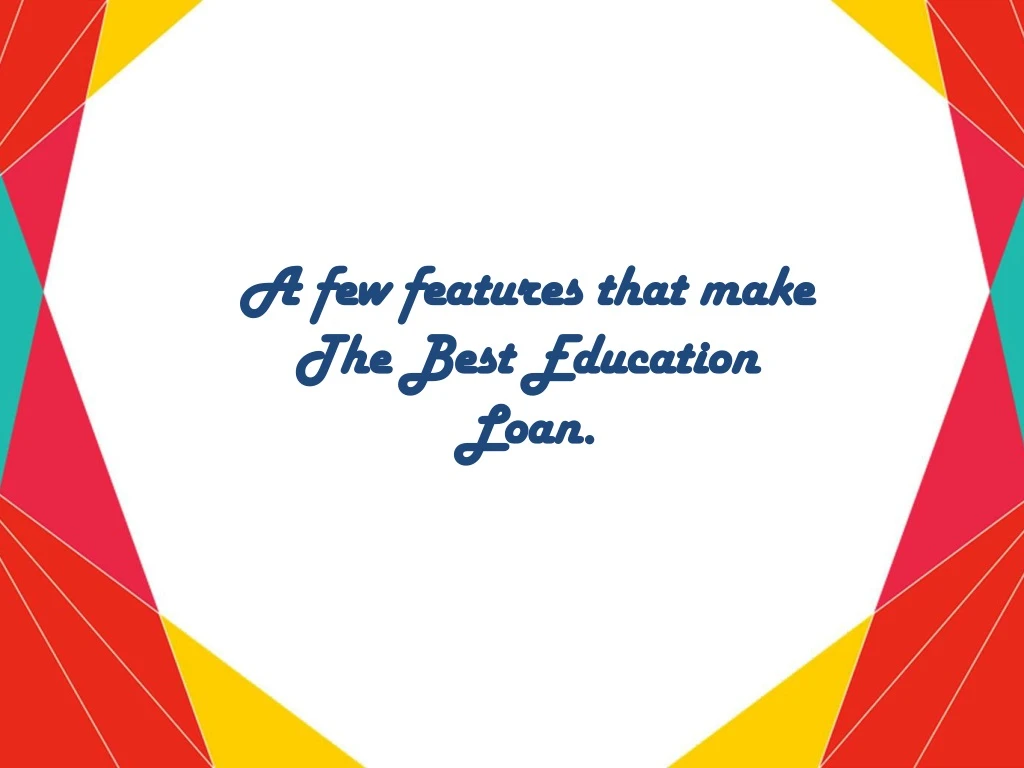 a few features that make the best education loan