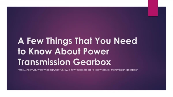 A Few Things That You Need to Know About Power Transmission Gearbox