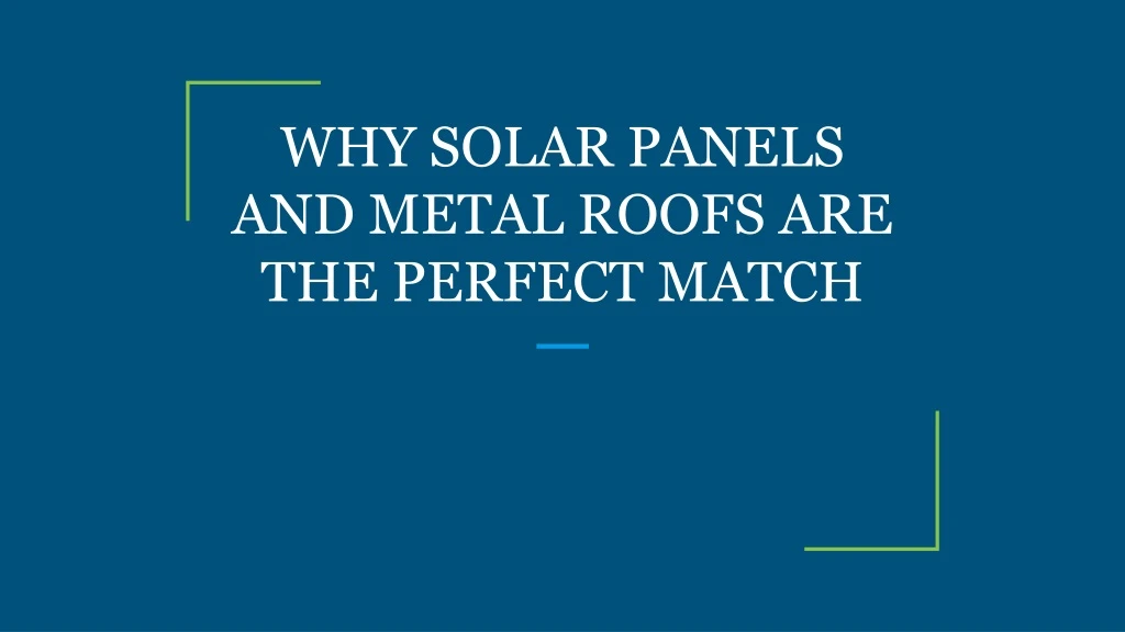 why solar panels and metal roofs are the perfect match