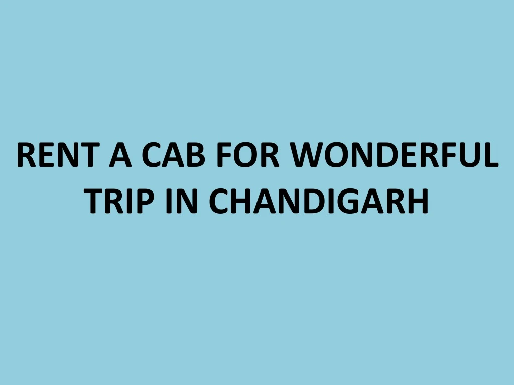 rent a cab for wonderful trip in chandigarh