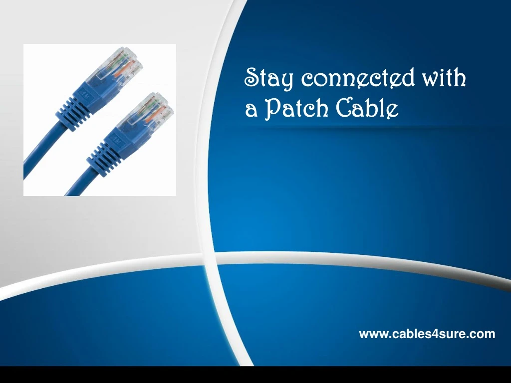 stay connected with a patch cable