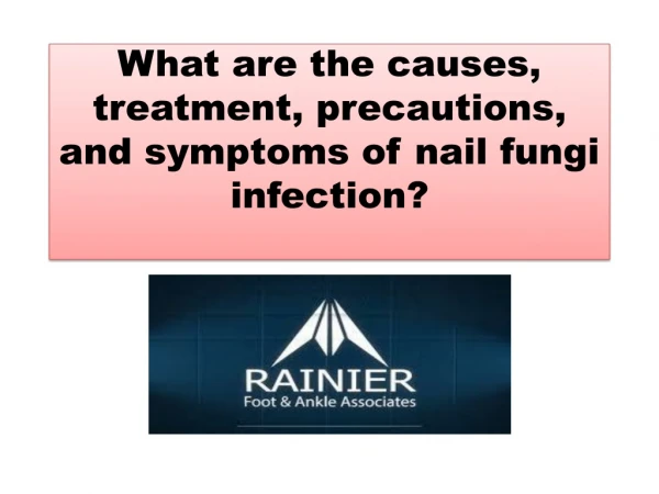 What are the causes, treatment, precautions, and symptoms of nail fungi infection?