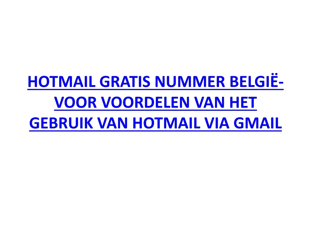 hotmail gratis nummer belgi voor voordelen van het gebruik van hotmail via gmail