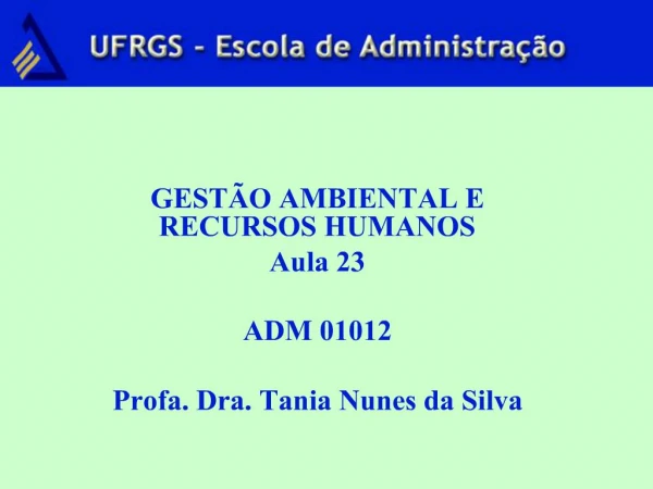 GEST O AMBIENTAL E RECURSOS HUMANOS Aula 23 ADM 01012 Profa. Dra. Tania Nunes da Silva