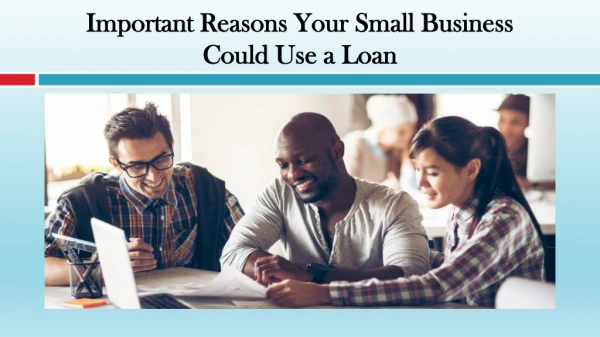 Important Reasons Your Small Business Could Use a Loan
