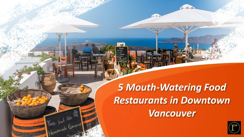 5 mouth watering food restaurants in downtown vancouver
