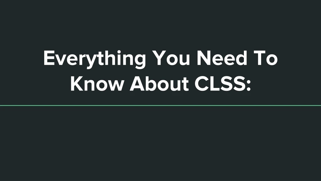 everything you need to know about clss