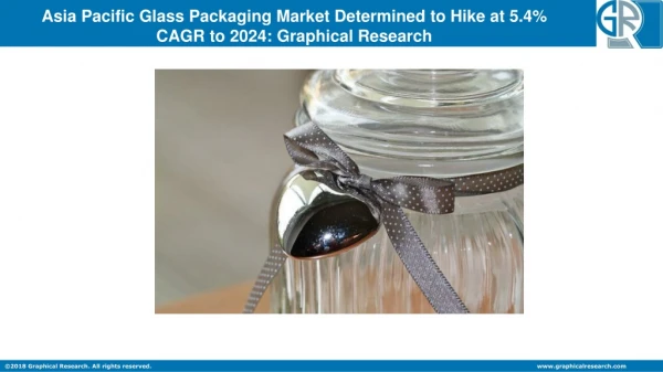 Asia Pacific Glass Packaging Market: Advanced Technologies & Growth Opportunities Worldwide By 2024