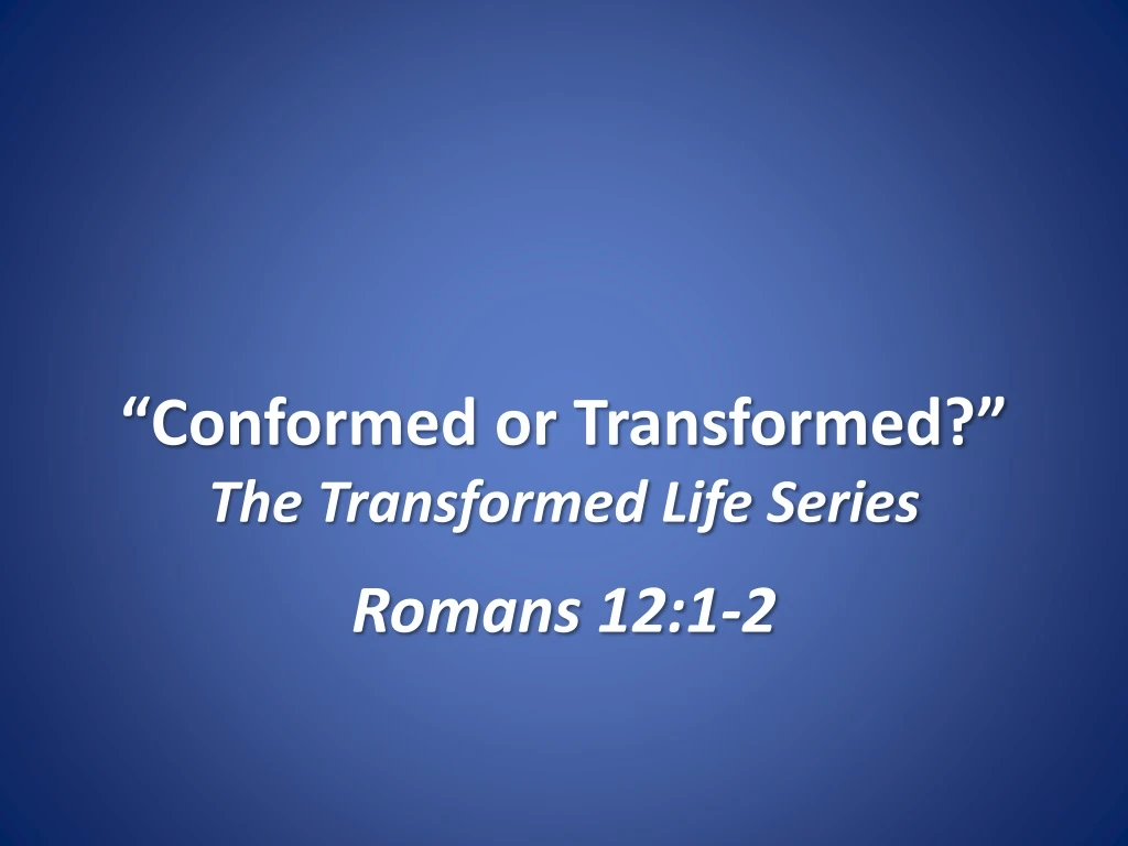 conformed or transformed the transformed life series