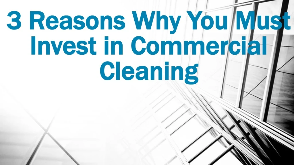 3 reasons why you must invest in commercial cleaning