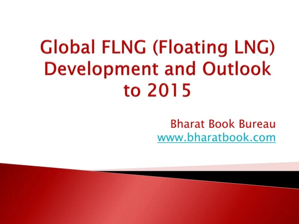 Global FLNG (Floating LNG) Development and Outlook to 2015