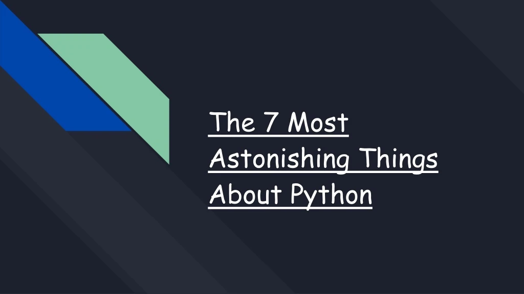 the 7 most astonishing things about python