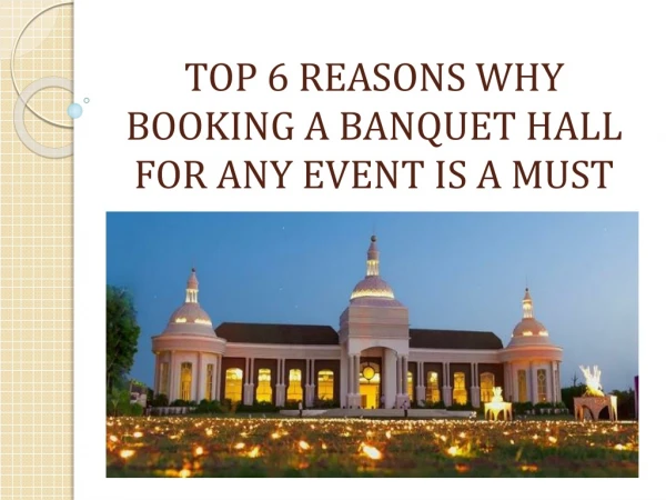 TOP 6 REASONS WHY BOOKING A BANQUET HALL FOR ANY EVENT IS A MUST