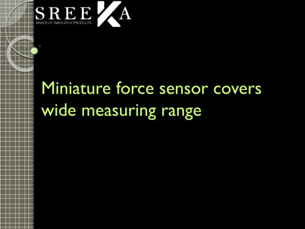 Miniature force sensor covers wide measuring range