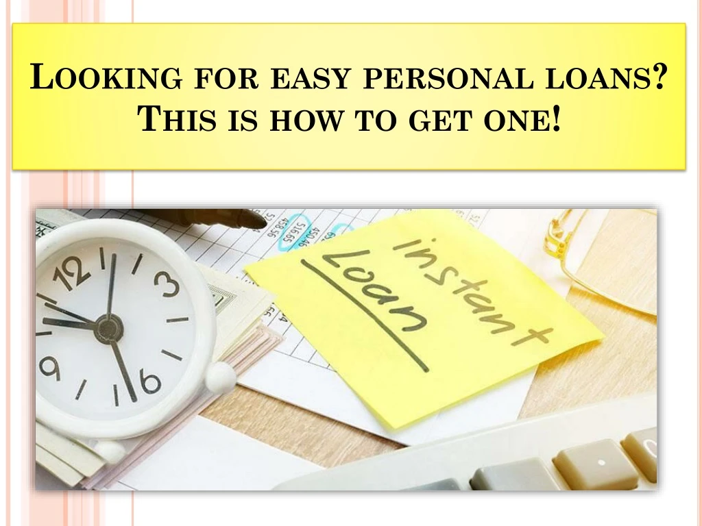 looking for easy personal loans this is how to get one