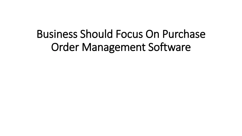 business should focus on purchase order management software