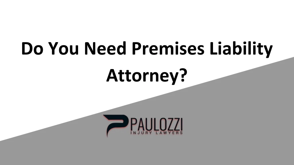 do you need premises liability attorney