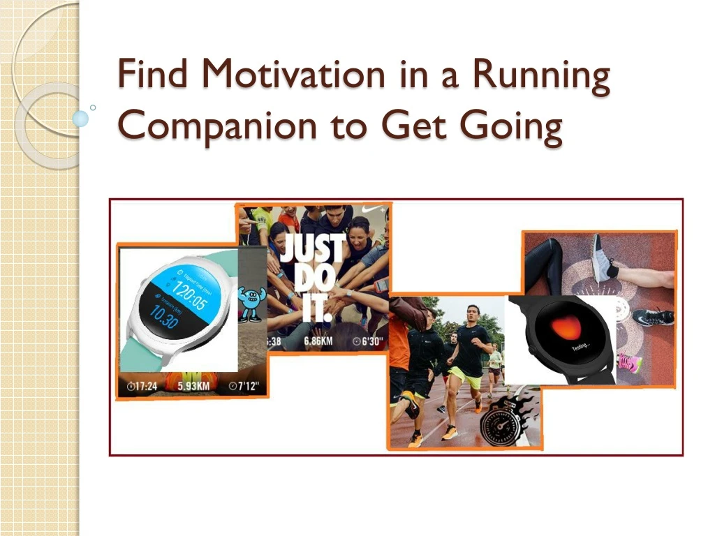 find motivation in a running companion to get going