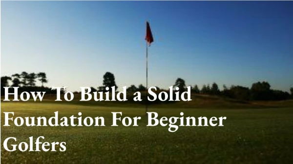 How to Build a Solid Foundation for Beginner Golfers