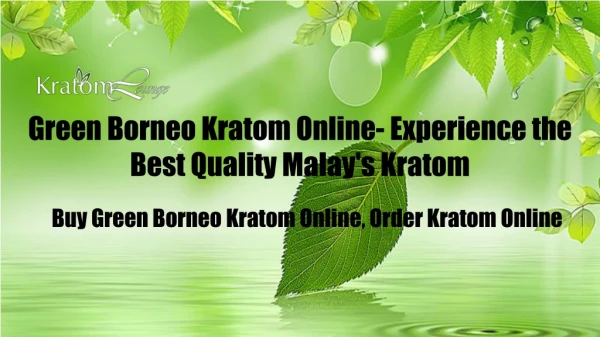 Green Borneo Kratom Online- Experience the Best Quality Malay's Kratom